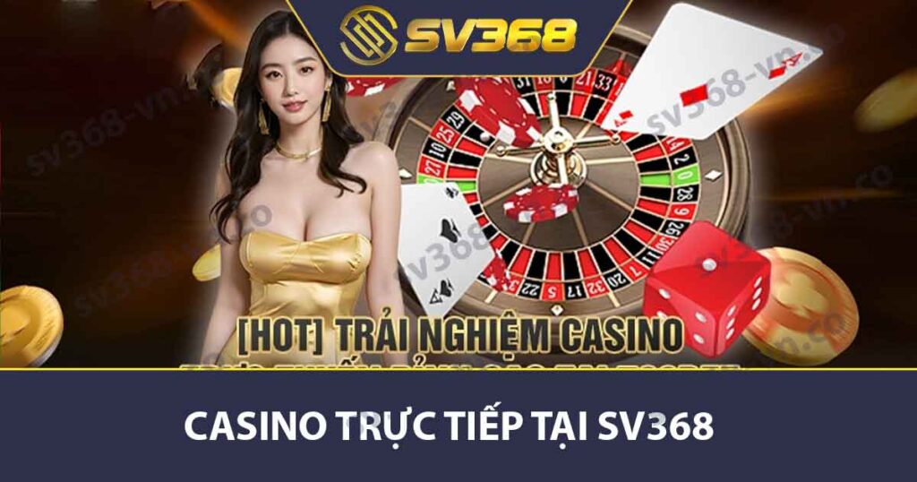 Casino trực tiếp tại SV368