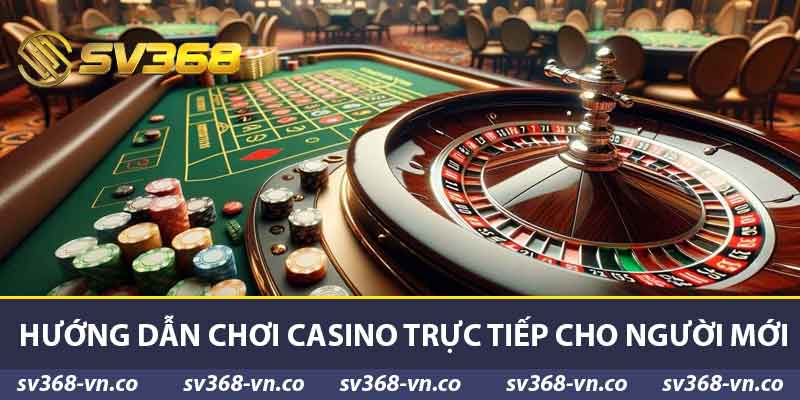 Hướng dẫn chơi Casino trực tiếp cho người mới