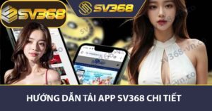 Hướng dẫn tải app SV368 chi tiết