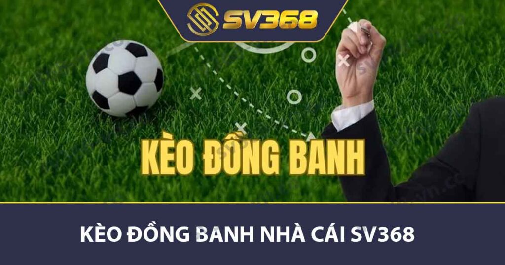 Kèo đồng banh Nhà Cái SV368