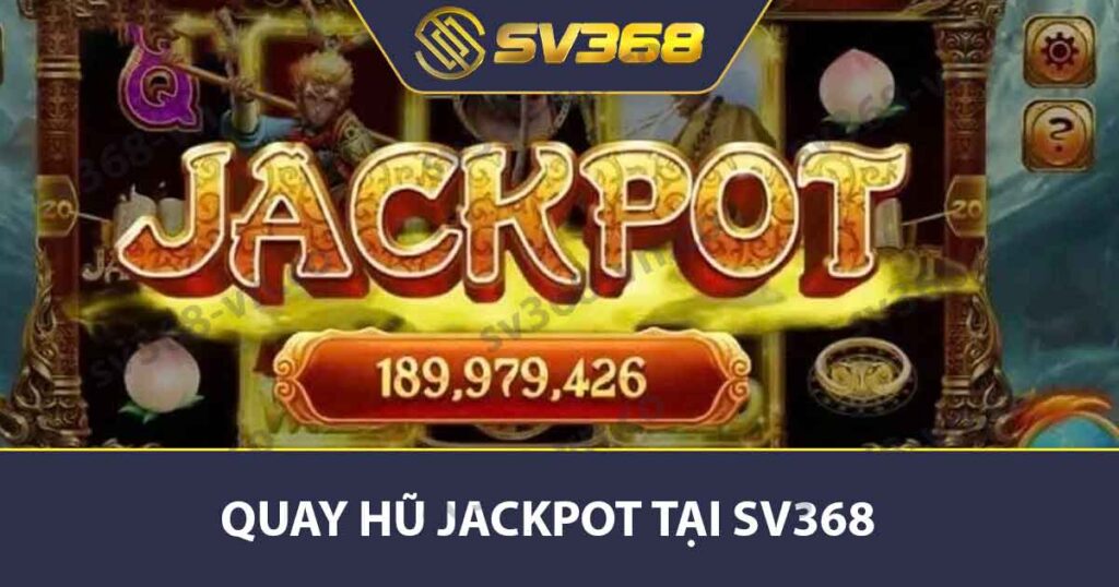 Quay hũ Jackpot tại SV368