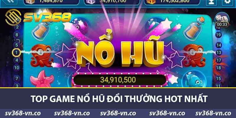 Top game nổ hũ đổi thưởng hot nhất