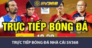 Trực tiếp bóng đá SV368